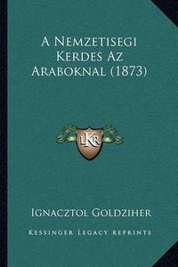 Cover image for A Nemzetisegi Kerdes AZ Araboknal (1873)