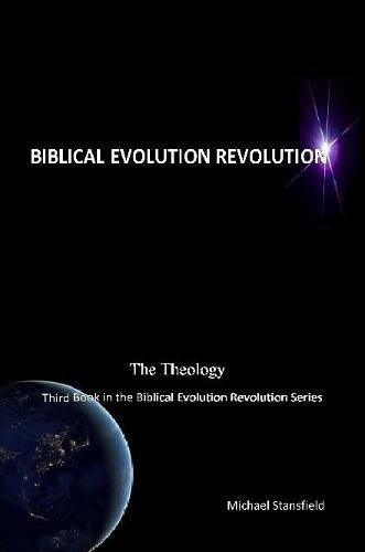 The Theology Third Book in the Biblical Evolution Revolution Series