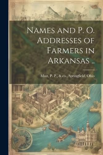 Cover image for Names and p. o. Addresses of Farmers in Arkansas ..