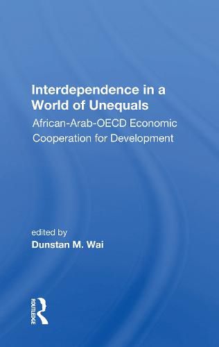 Cover image for Interdependence in a World of Unequals: African-Arab-OECD Economic Cooperation for Development