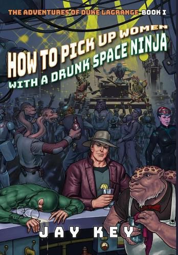 Cover image for How to Pick Up Women with a Drunk Space Ninja: The Adventures of Duke LaGrange, Book One