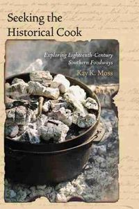 Cover image for Seeking the Historical Cook: Exploring Eighteenth-Century Southern Foodways