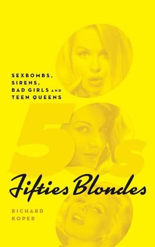 Cover image for Fifties Blondes: Sexbombs, Sirens, Bad Girls and Teen Queens (hardback)