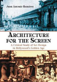 Cover image for Architecture for the Screen: A Critical Study of Set Design in Hollywood's Golden Age