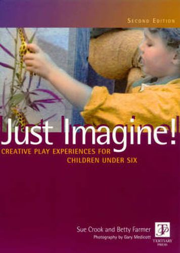 Just Imagine! Creative Play Experiences for Children Under Six