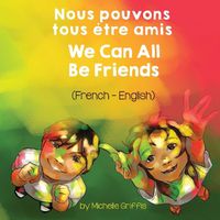 Cover image for We Can All Be Friends (French-English) Nous pouvons tous etre amis