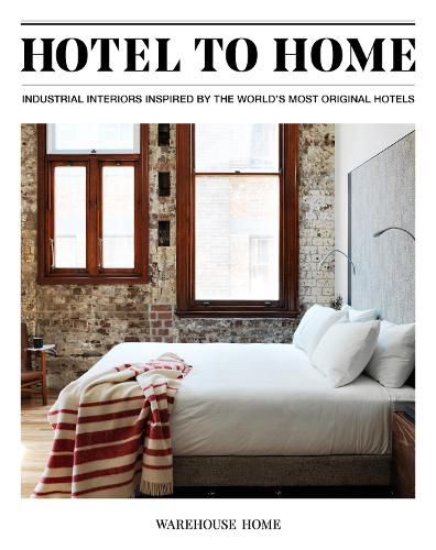 Cover image for Hotel to Home: Industrial Interiors from the World's Most Original Hotels