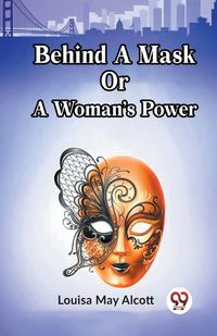 Cover image for Behind A Mask Or A Woman's Power
