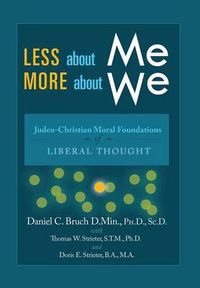 Cover image for Less about Me; More about We: Judeo-Christian Moral Foundations of Liberal Thought