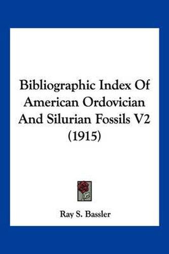 Bibliographic Index of American Ordovician and Silurian Fossils V2 (1915)
