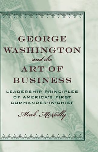 Cover image for George Washington and the Art of Business: The Leadership Principles of America's First Commander-in-Chief