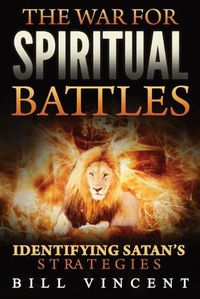 Cover image for The War for Spiritual Battles: Identifying Satan's Strategies