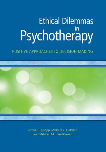 Ethical Dilemmas in Psychotherapy: Positive Approaches to Decision Making