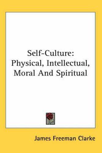 Cover image for Self-Culture: Physical, Intellectual, Moral and Spiritual