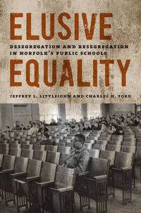 Cover image for Elusive Equality: Desegregation and Resegregation in Norfolk's Public Schools