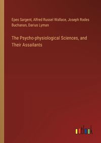 Cover image for The Psycho-physiological Sciences, and Their Assailants
