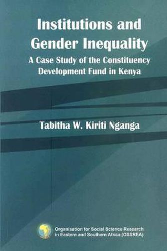 Cover image for Institutions and Gender Inequality. a Case Study of the Constituency Development Fund in Kenya