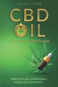 Cover image for CBD Oil: Your New Best Friend - Relief From Pain, Inflammation, Anxiety, and Much More