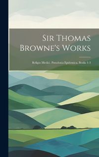 Cover image for Sir Thomas Browne's Works