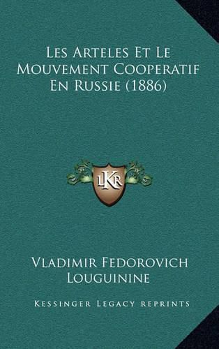 Cover image for Les Arteles Et Le Mouvement Cooperatif En Russie (1886)