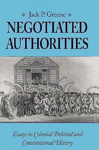 Cover image for Negotiated Authorities: Essays in Colonial, Political and Constitutional History