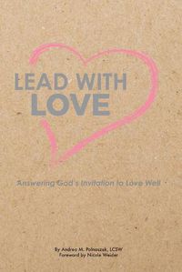 Cover image for Lead with Love: Answering God's Invitation to Love Well