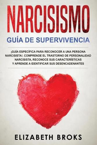 Narcisismo: !Guia Especifica para Reconocer a una Persona Narcisista!. Comprende el Trastorno de Personalidad Narcisista, Reconoce sus Caracteristicas y Aprende a Identificar sus Desencadenantes.