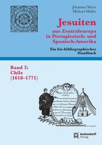 Cover image for Jesuiten Aus Zentraleuropa in Portugiesisch- Und Spanisch-Amerika. Band 2: Chile (1618-1771)