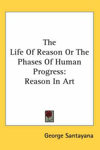 Cover image for The Life of Reason or the Phases of Human Progress: Reason in Art