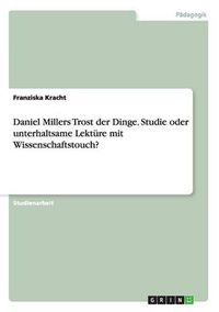 Cover image for Daniel Millers Trost der Dinge. Studie oder unterhaltsame Lekture mit Wissenschaftstouch?