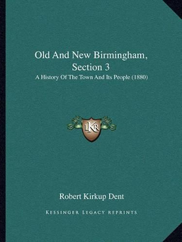 Cover image for Old and New Birmingham, Section 3: A History of the Town and Its People (1880)