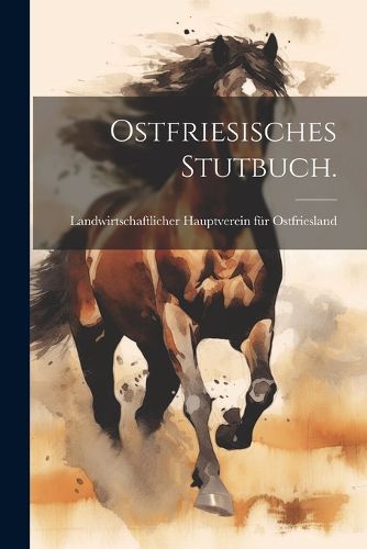 Cover image for Ostfriesisches Stutbuch.