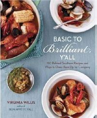 Cover image for Basic to Brilliant, Y'All: 150 Refined Southern Recipes and Ways to Dress Them Up for Company
