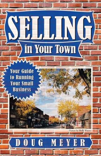 Cover image for Selling in Your Town: Your Guide to Running Your Small Business