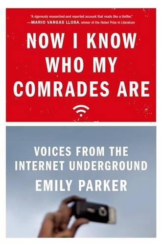 Cover image for Now I Know Who My Comrades Are: Voices from the Internet Underground