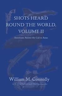 Cover image for Shots Heard Round the World, Volume Ii: Americans Answer the Call to Arms