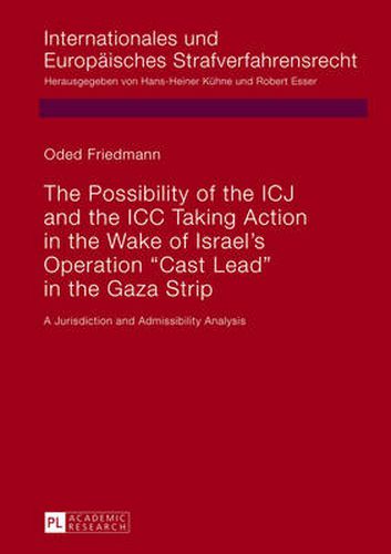 Cover image for The Possibility of the ICJ and the ICC Taking Action in the Wake of Israel's Operation  Cast Lead  in the Gaza Strip: A Jurisdiction and Admissibility Analysis