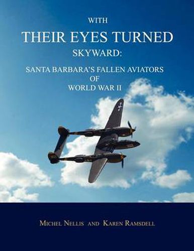 Cover image for With Their Eyes Turned Skyward: Santa Barbara's Fallen Aviators of World War II