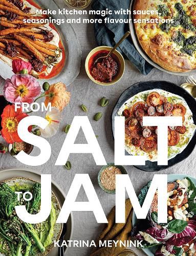 Cover image for From Salt to Jam: Make Kitchen Magic With Sauces, Seasonings and More Flavour Sensations