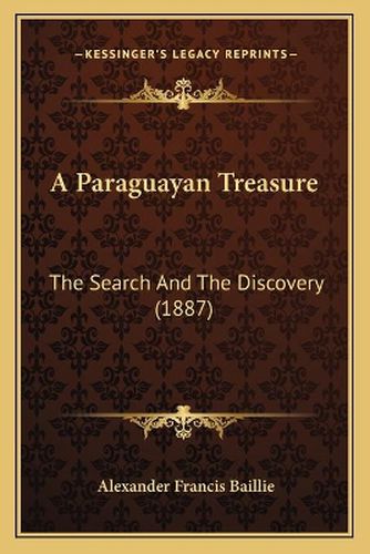 A Paraguayan Treasure: The Search and the Discovery (1887)