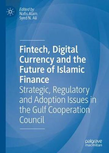 Cover image for Fintech, Digital Currency and the Future of Islamic Finance: Strategic, Regulatory and Adoption Issues in the Gulf Cooperation Council