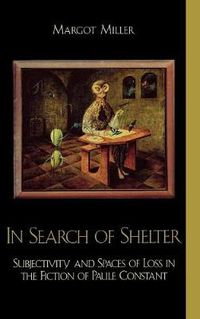 Cover image for In Search of Shelter: Subjectivity and Spaces of Loss in the Fiction of Paule Constant