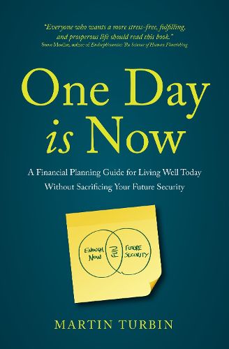 Cover image for One Day is Now: A Financial Planning Guide for Living Well Today Without Sacrificing Your Future Security