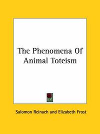 Cover image for The Phenomena of Animal Toteism