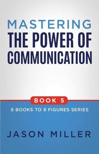 Cover image for Mastering the Power of Communication