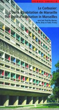 Cover image for Le Corbusier - L'Unite d habitation de Marseille / The Unite d Habitation in Marseilles: et les autres Unites d'habitation a Reze-les-Nantes, Berlin, Briey en Foret et Firminy / and the four other unite blocks