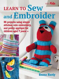 Cover image for Learn to Sew and Embroider: 35 Projects Using Simple Stitches, Cute Embroidery, and Pretty Applique
