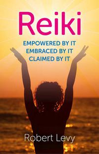 Cover image for Reiki: Empowered By It, Embraced By It, Claimed By It