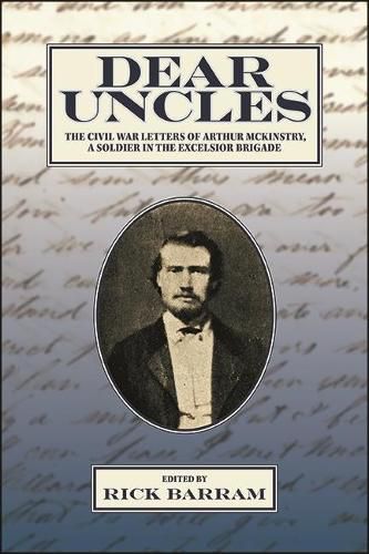 Cover image for Dear Uncles: The Civil War Letters of Arthur McKinstry, a Soldier in the Excelsior Brigade