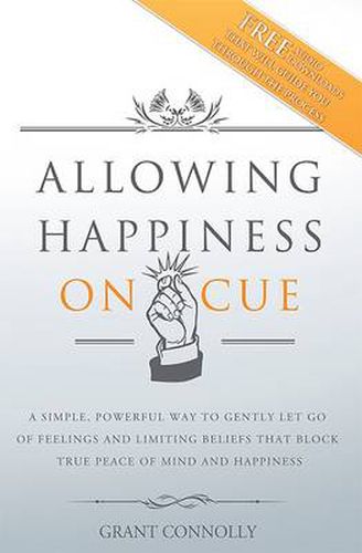 Cover image for Allowing Happiness on Cue: A Simple, Powerful Way to Gently Let Go of Feelings and Limiting Beliefs That Block True Peace of Mind and Happiness